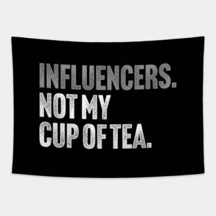 Influencers, Not My Cup Of Tea - Funny Sarcastic Joke Tapestry