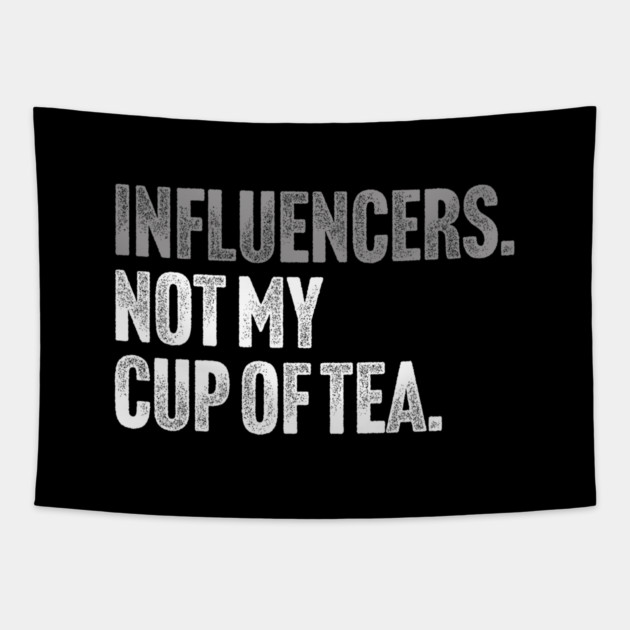 Influencers, Not My Cup Of Tea - Funny Sarcastic Joke Tapestry by Butter Creative