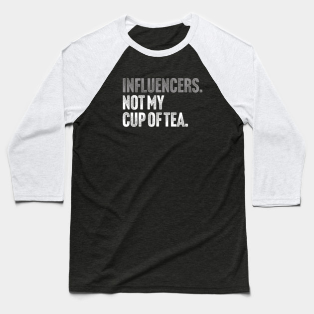 Influencers, Not My Cup Of Tea - Funny Sarcastic Joke Baseball T-Shirt by Butter Creative
