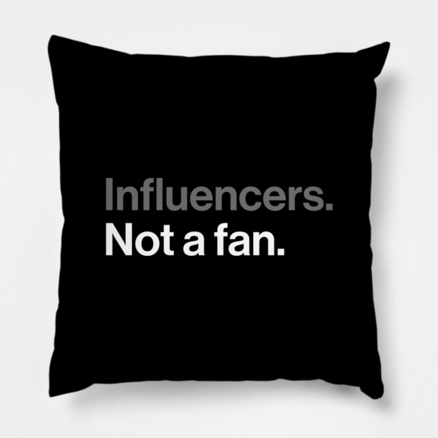 Influencers, Not a Fan - Funny Sarcastic Joke Pillow by Butter Creative