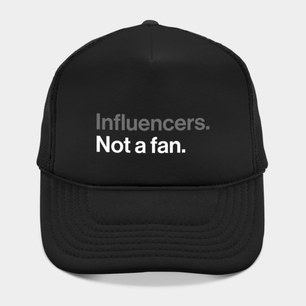 Influencers, Not a Fan - Funny Sarcastic Joke by Butter Creative
