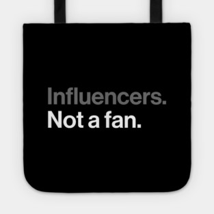 Influencers, Not a Fan - Funny Sarcastic Joke Tote