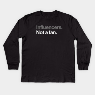 Influencers, Not a Fan - Funny Sarcastic Joke Kids Long Sleeve T-Shirt