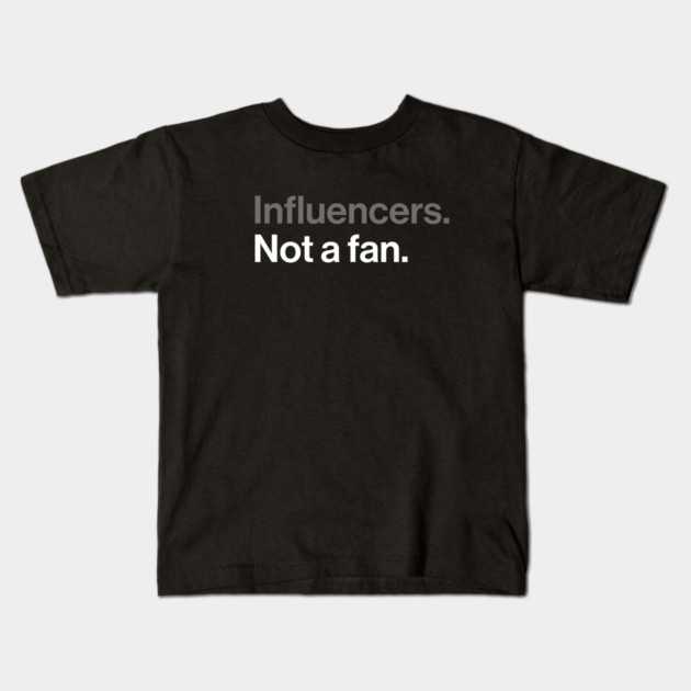 Influencers, Not a Fan - Funny Sarcastic Joke Kids T-Shirt by Butter Creative