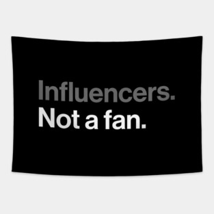 Influencers, Not a Fan - Funny Sarcastic Joke Tapestry