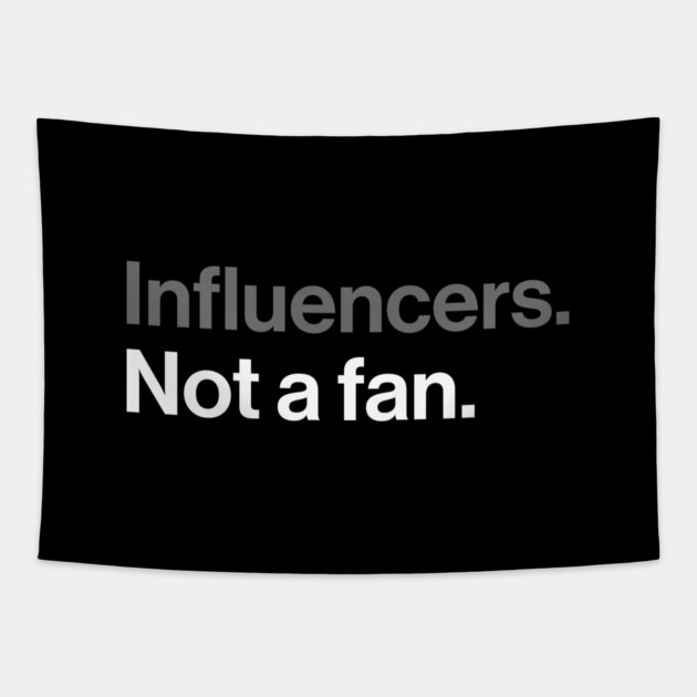 Influencers, Not a Fan - Funny Sarcastic Joke Tapestry by Butter Creative