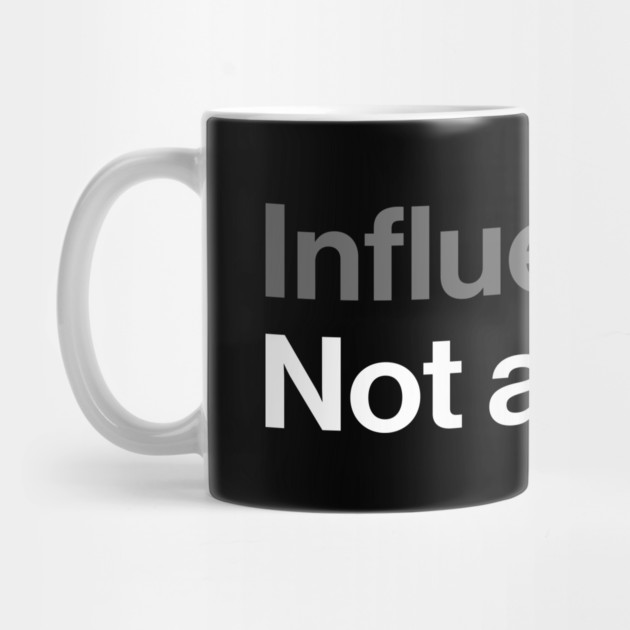 Influencers, Not a Fan - Funny Sarcastic Joke by Butter Creative