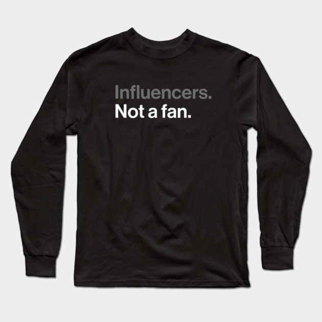 Influencers, Not a Fan - Funny Sarcastic Joke Long Sleeve T-Shirt by Butter Creative
