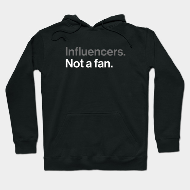 Influencers, Not a Fan - Funny Sarcastic Joke Hoodie by Butter Creative