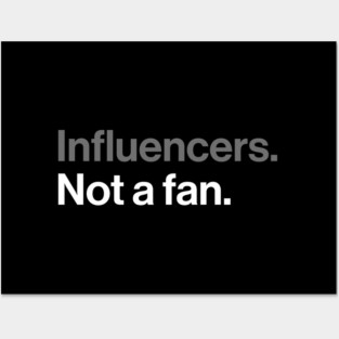 Influencers, Not a Fan - Funny Sarcastic Joke Posters and Art