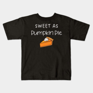 Sweet As Pumpkin Pie Thanksgiving - Funny Fall Dessert Lover Kids T-Shirt