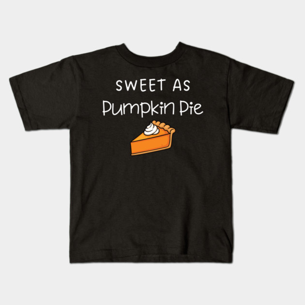 Sweet As Pumpkin Pie Thanksgiving - Funny Fall Dessert Lover Kids T-Shirt by Creatifly Graphic Tees