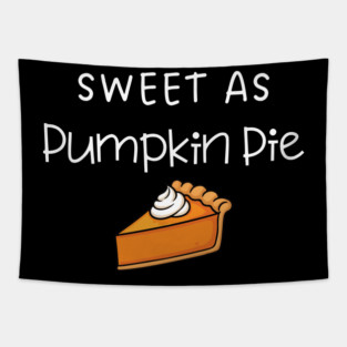 Sweet As Pumpkin Pie Thanksgiving - Funny Fall Dessert Lover Tapestry