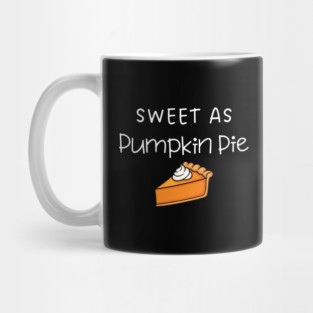 Sweet As Pumpkin Pie Thanksgiving - Funny Fall Dessert Lover Mug