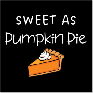 Sweet As Pumpkin Pie Thanksgiving - Funny Fall Dessert Lover Posters and Art