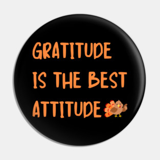 Gratitude Is The Best Attitude Thanksgiving - Thankful Turkey Pin