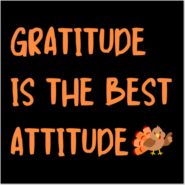 Gratitude Is The Best Attitude Thanksgiving - Thankful Turkey Wall Art by Creatifly Graphic Tees