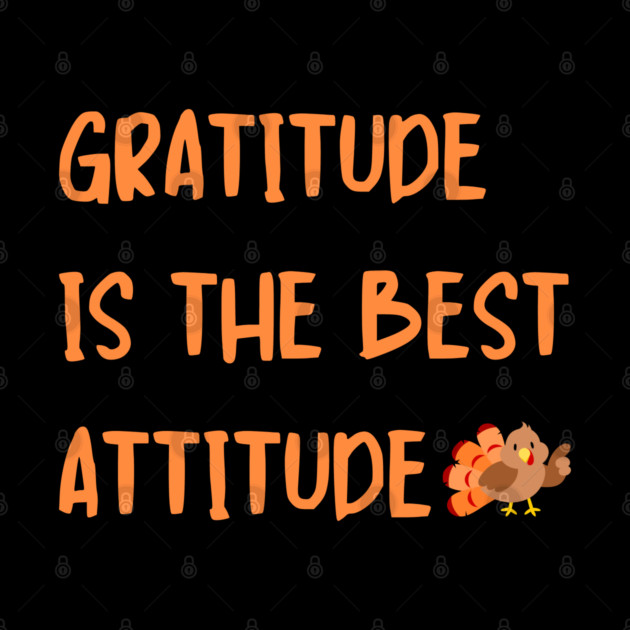 Gratitude Is The Best Attitude Thanksgiving - Thankful Turkey by Creatifly Graphic Tees