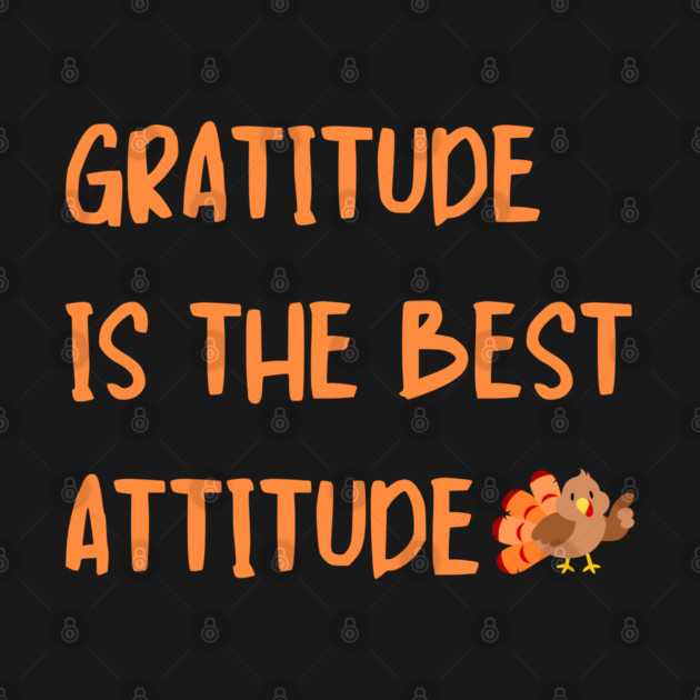 Gratitude Is The Best Attitude Thanksgiving - Thankful Turkey by Creatifly Graphic Tees