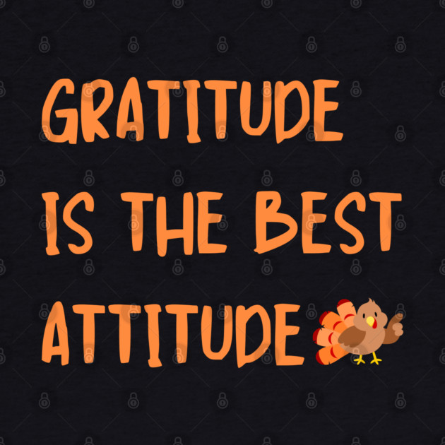 Gratitude Is The Best Attitude Thanksgiving - Thankful Turkey by Creatifly Graphic Tees