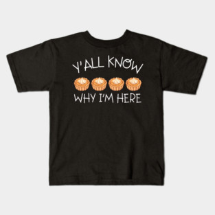 Y'all Know Why I'm Here Pumpkin Pie Thanksgiving - Funny Food Kids T-Shirt