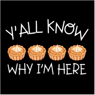 Y'all Know Why I'm Here Pumpkin Pie Thanksgiving - Funny Food Posters and Art