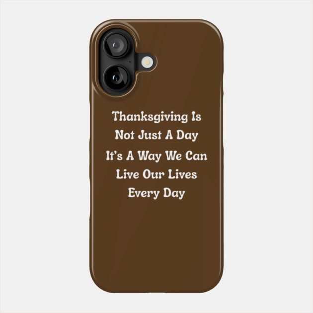 Thanksgiving Is Not Just A Day Quote Phone Case by Creatifly Graphic Tees