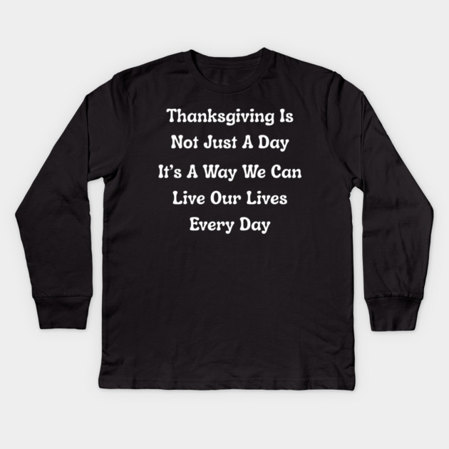 Thanksgiving Is Not Just A Day Quote Kids Long Sleeve T-Shirt by Creatifly Graphic Tees