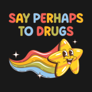 Say Perhaps to Drugs T-Shirt