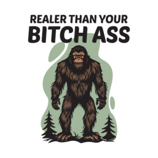 Realer Than Your Bitch Ass T-Shirt
