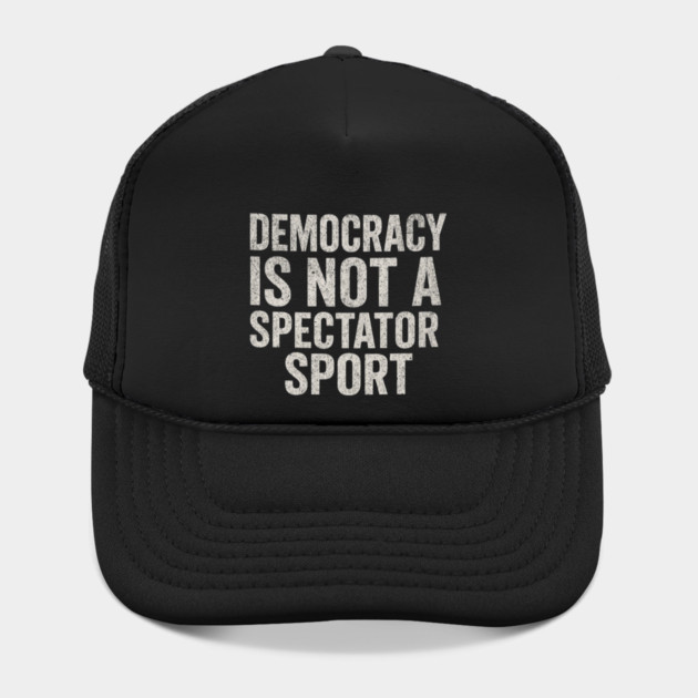 Democracy-Is-Not-a-Spectator-Sport by ArtistTee ⭐⭐⭐⭐⭐