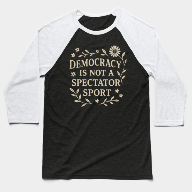 Democracy Is Not a Spectator Sport Baseball T-Shirt by ArtistTee ⭐⭐⭐⭐⭐