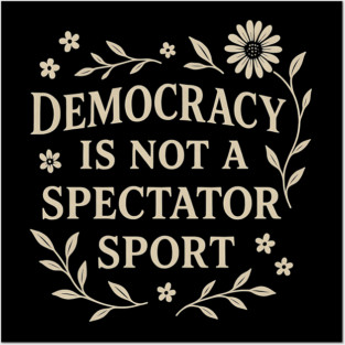 Democracy Is Not a Spectator Sport Posters and Art