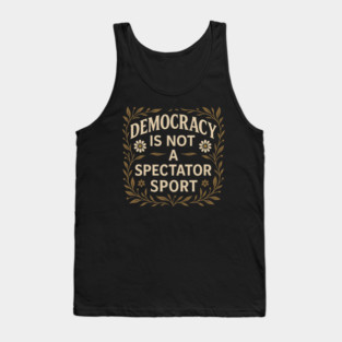 Democracy Is Not a Spectator Sport Tank Top