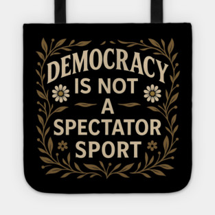 Democracy Is Not a Spectator Sport Tote