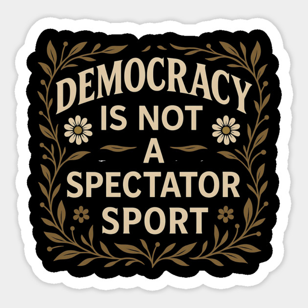 Democracy Is Not a Spectator Sport Magnet by ArtistTee ⭐⭐⭐⭐⭐