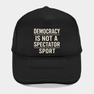 Democracy-Is-Not-a-Spectator-Sport Hat