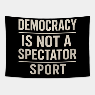 Democracy-Is-Not-a-Spectator-Sport Tapestry