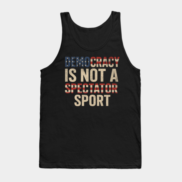 Democracy Is Not a Spectator Sport Tank Top by ArtistTee ⭐⭐⭐⭐⭐