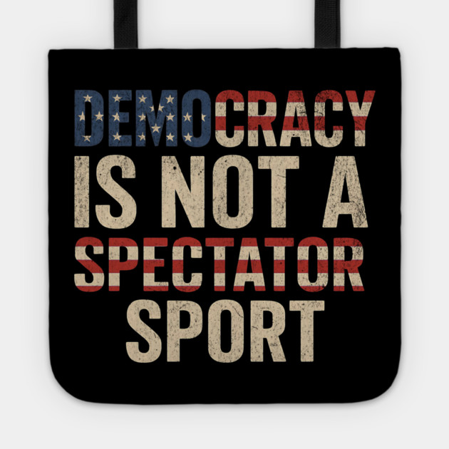 Democracy Is Not a Spectator Sport Tote by ArtistTee ⭐⭐⭐⭐⭐