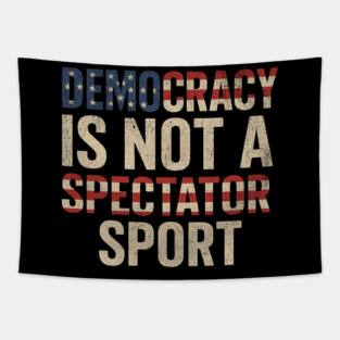 Democracy Is Not a Spectator Sport Tapestry