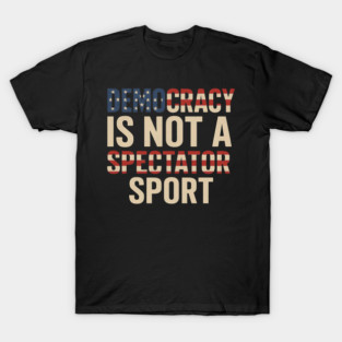 Democracy Is Not a Spectator Sport Flag Style T-Shirt