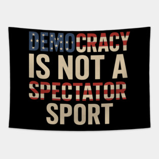 Democracy Is Not a Spectator Sport Flag Style Tapestry