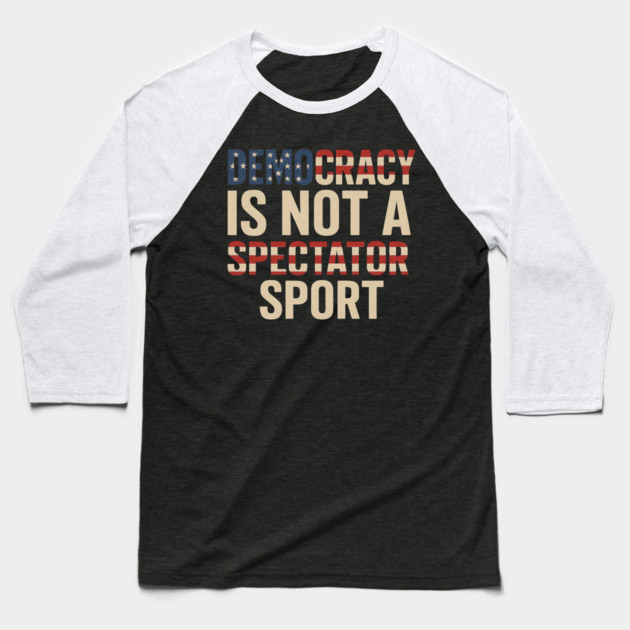 Democracy Is Not a Spectator Sport Flag Style Baseball T-Shirt by ArtistTee ⭐⭐⭐⭐⭐
