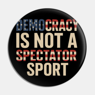 Democracy Is Not a Spectator Sport Flag Style Pin