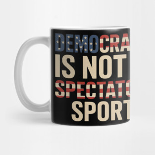 Democracy Is Not a Spectator Sport Flag Style Mug