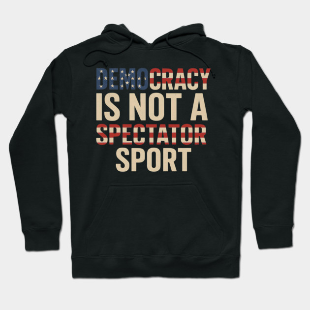 Democracy Is Not a Spectator Sport Flag Style Hoodie by ArtistTee ⭐⭐⭐⭐⭐