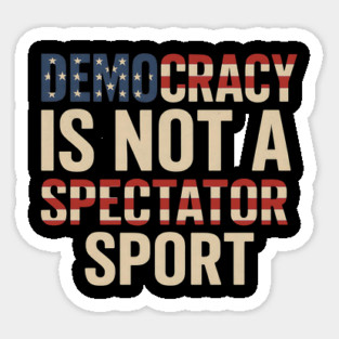 Democracy Is Not a Spectator Sport Flag Style Sticker