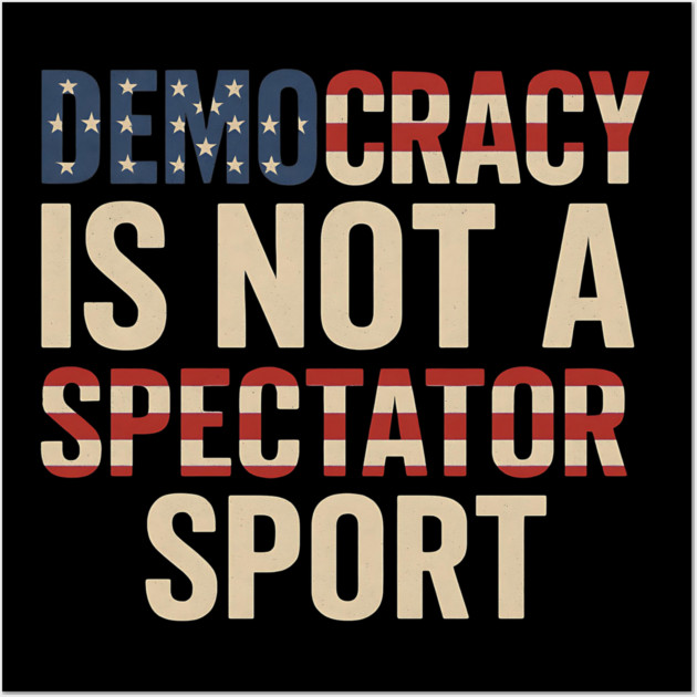 Democracy Is Not a Spectator Sport Flag Style Wall Art by ArtistTee ⭐⭐⭐⭐⭐