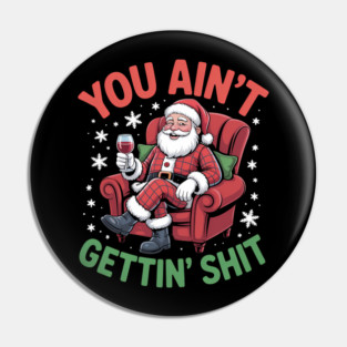 You Ain't Getting Funny Santa Stupid Dirty Christmas Pin